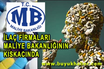 İLAÇ FİRMALARI MALİYE BAKANLIĞININ KISKACINDA