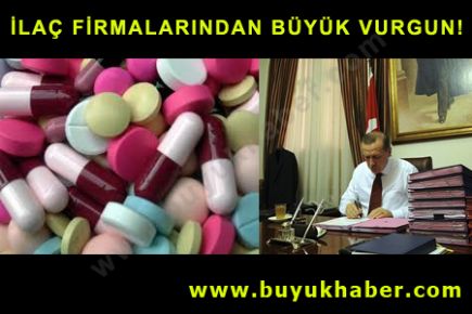 İLAÇ FİRMALARINDAN BÜYÜK VURGUN!