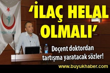 İlaç helal olmalı