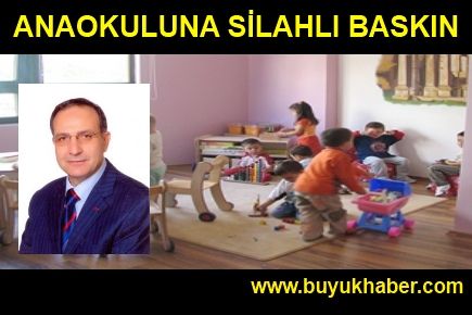 İLÇE MÜDÜRÜNDEN ANAOKULUNA SİLAHLI BASKIN İDDİASI