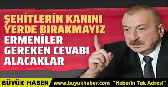 İlham Aliyev'den Ermenistan'a sert sözler!