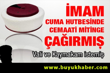 İmam Cuma hutbesinde cemaati mitinge çağırmış