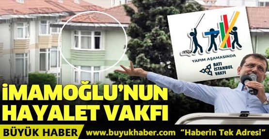 İMAMOĞLU'NUN HAYALET VAKFI