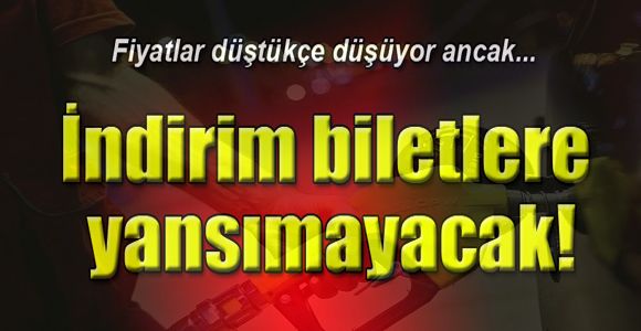 İndirim biletlere yansımayacak