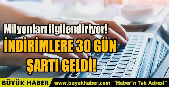İNDİRİMLERE 30 GÜN ŞARTI GELDİ