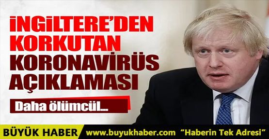 İngiltere Başbakanı Johnson'dan korkutan yeni tip koronavirüs açıklaması