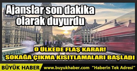 İNGİLTERE' DE BİR AY BOYUNCA SOKAĞA ÇIKMA KISITLAMALARI BAŞLADI