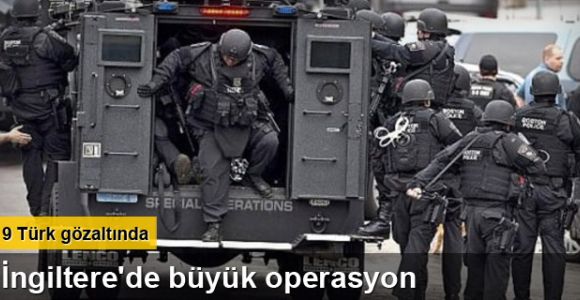 İngiltere'de büyük operasyon: 9 Türk gözaltında