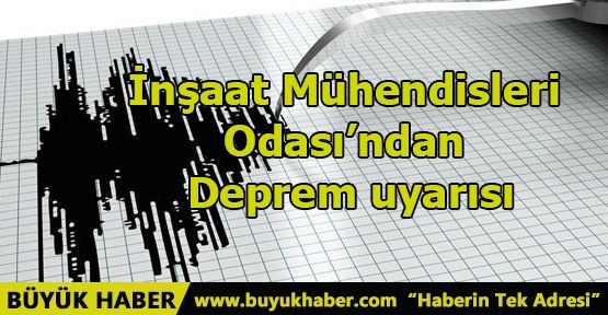 İnşaat Mühendisleri Odası’ndan deprem uyarısı