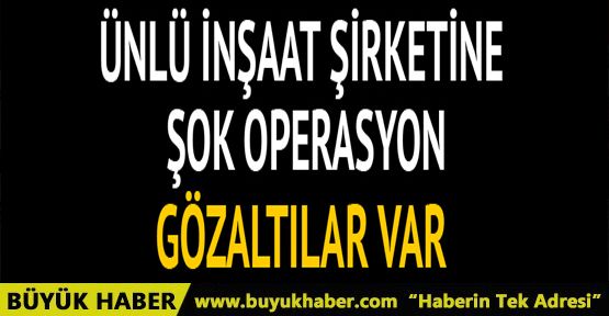 İnşaat şirketine operasyon