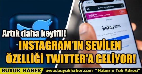 INSTAGRAM'IN SEVİLEN ÖZELLİĞİ TWITTER'A GELİYOR