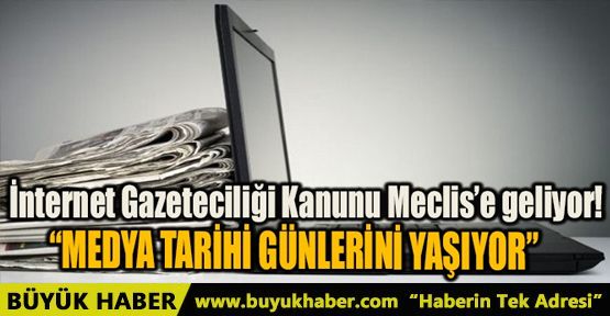 İNTERNET GAZETECİLİĞİ KANUNU MECLİS'E GELİYOR