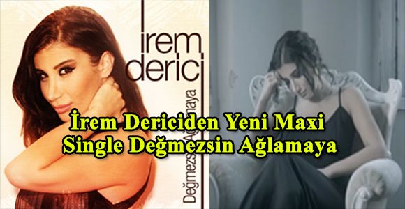 İrem Dericiden Yeni Maxi Single Değmezsin Ağlamaya