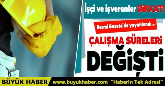 İşçi ve işverenler dikkat! Günlük çalışma süreleri değişti