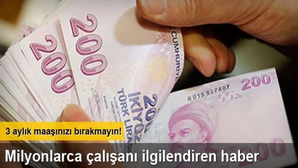 İşçiler dikkat 3 aylık maaşınızı unutmayın