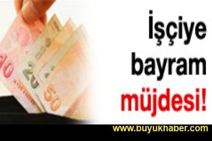 İşçilere bayram ikramiye müjdesi