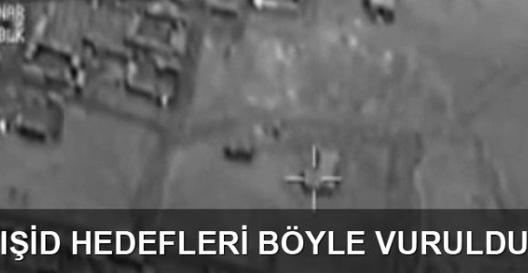 IŞİD hedefleri böyle vuruldu