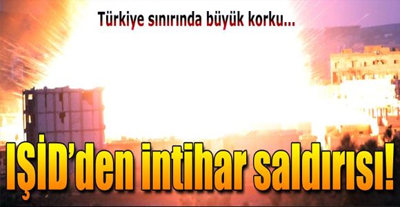 IŞİD'den Türkiye sınırına yakın yerde intihar saldırısı