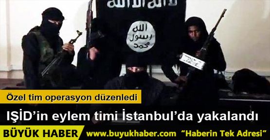 IŞİD'in 'eylem timi' yakalandı