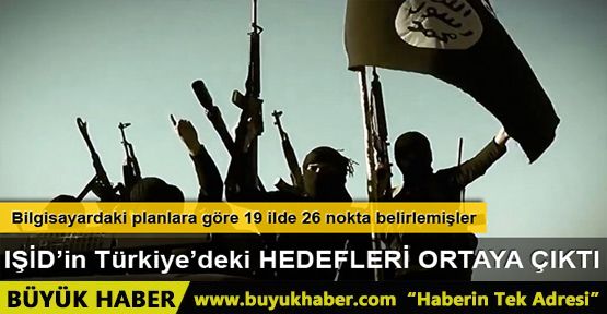 IŞİD'in Türkiye hedefleri ortaya çıktı
