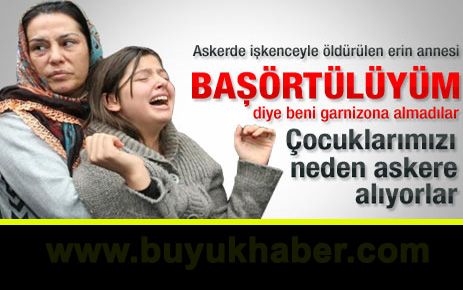 İşkenceyle öldürülen erin annesi isyan etti