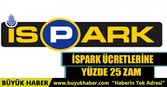 İSPARK ÜCRETLERİNE YÜZDE 25 ZAM GELDİ