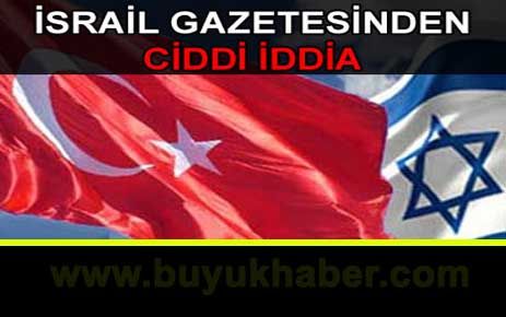 İsrail ve Türkiye gizli görüşmeler yapıyor