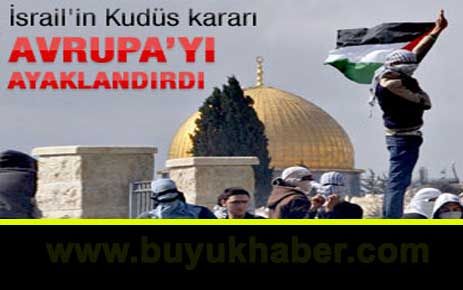 İsrail'in Kudüs kararı Avupa'yı ayaklandırdı