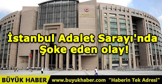 İstanbul Adalet Sarayı'nda şoke eden olay!