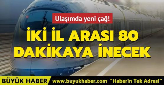 İstanbul-Ankara arası 80 dakikaya inecek