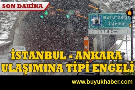 İstanbul-Ankara ulaşımına tipi engeli