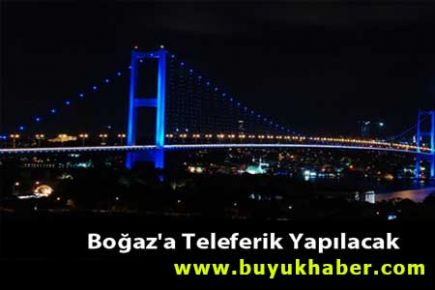 İstanbul Boğazı'na Teleferik Geçişi Yapılacak