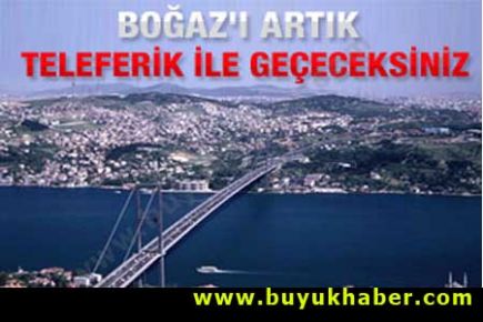İstanbul Boğazı'na teleferik geliyor