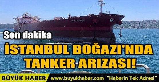 İSTANBUL BOĞAZI'NDA TANKER ARIZASI!