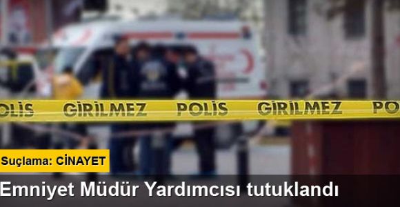 İstanbul Emniyet Müdür Yardımcısı Yılmaz, cinayetten tutuklandı