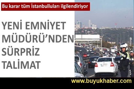 İstanbul Emniyet Müdürü'nden sürpriz talimat