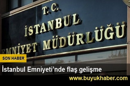 İstanbul Emniyeti'nde tayin depremi sürüyor