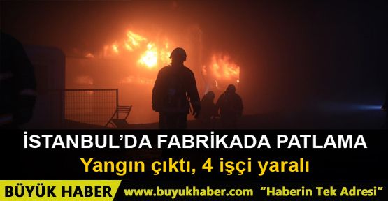 İstanbul Hadımköy'de fabrikada patlama Yaralılar var