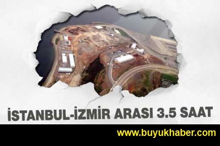 İstanbul - İzmir arası 3.5 saate inecek