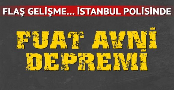 İstanbul polisinde Fuat Avni operasyonu