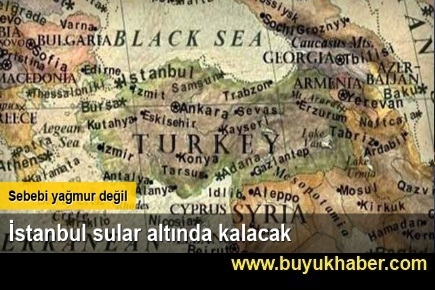 İstanbul sular altında kalacak