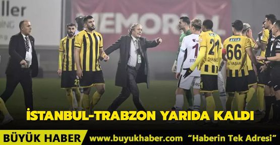 İstanbul-Trabzon yarıda kaldı