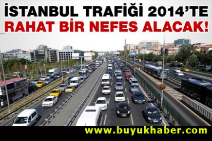 İstanbul trafiği 2014'te rahat bir nefes alacak