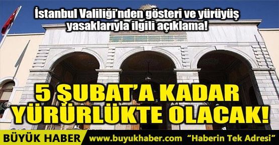 İSTANBUL VALİLİĞİ’NDEN YÜRÜYÜŞ YASAKLARIYLA İLGİLİ AÇIKLAMA