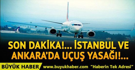 İstanbul ve Ankara'da uçuş yasağı