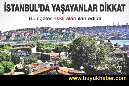 İstanbul ve Ankara'daki riskli alanlar belli oldu