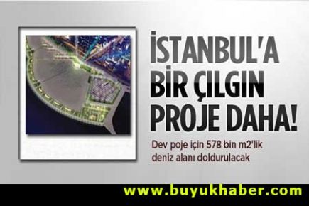 İstanbul'a bir çılgın proje daha