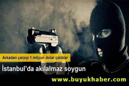 İstanbul'da 1 milyon dolarlık soygun