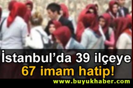 İstanbul'da 39 ilçeye 67 imam hatip ortaokulu