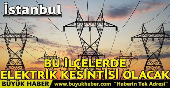 İstanbul’da 3 Kasım’da elektrik kesintisi yapılacak